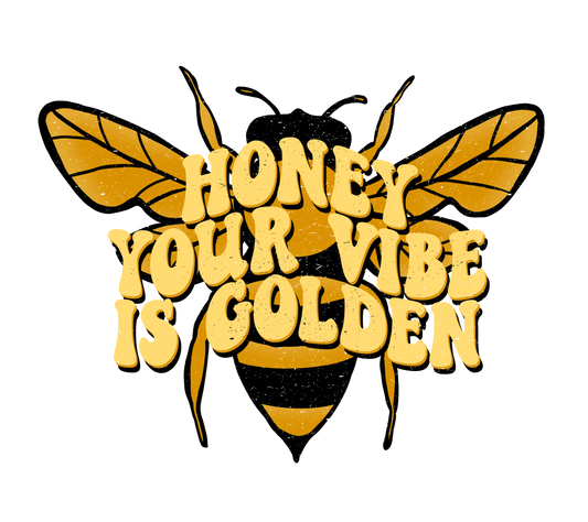 Honey Your Vibe Is Golden